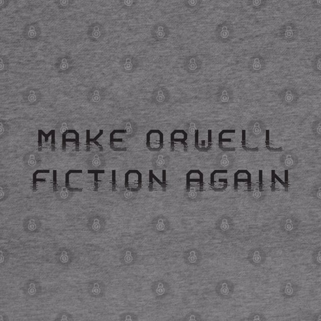 Make Orwell fiction again by cats_foods_tvshows